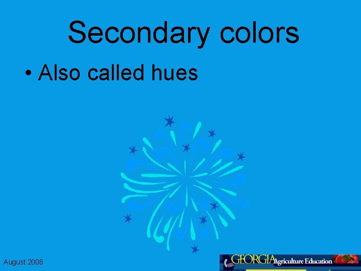 Secondary colors • Also called hues August 2008 