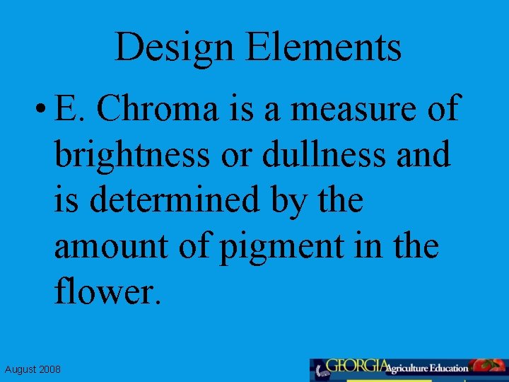 Design Elements • E. Chroma is a measure of brightness or dullness and is