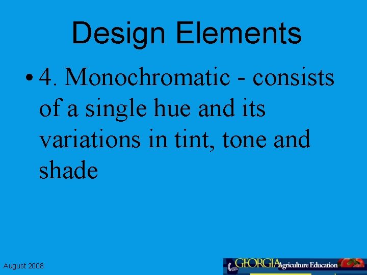 Design Elements • 4. Monochromatic - consists of a single hue and its variations