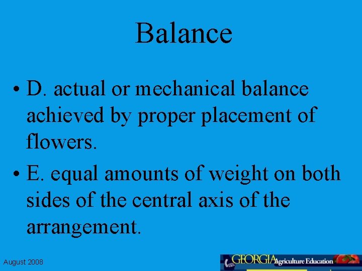 Balance • D. actual or mechanical balance achieved by proper placement of flowers. •