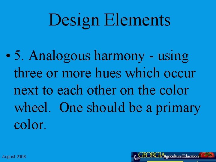 Design Elements • 5. Analogous harmony - using three or more hues which occur