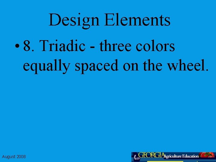 Design Elements • 8. Triadic - three colors equally spaced on the wheel. August
