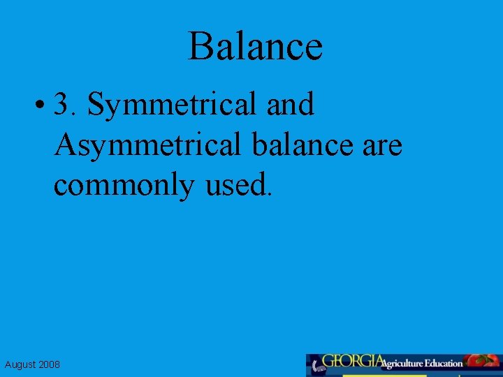 Balance • 3. Symmetrical and Asymmetrical balance are commonly used. August 2008 