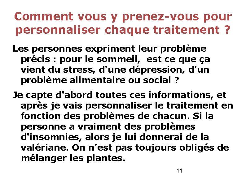 Comment vous y prenez-vous pour personnaliser chaque traitement ? Les personnes expriment leur problème