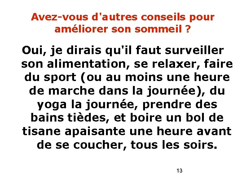 Avez-vous d'autres conseils pour améliorer son sommeil ? Oui, je dirais qu'il faut surveiller Avez-vous d'autres conseils pour améliorer son sommeil ? Oui, je dirais qu'il faut surveiller
