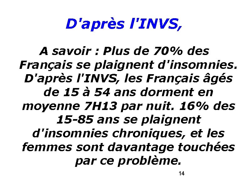 D'après l'INVS, A savoir : Plus de 70% des Français se plaignent d'insomnies. D'après D'après l'INVS, A savoir : Plus de 70% des Français se plaignent d'insomnies. D'après