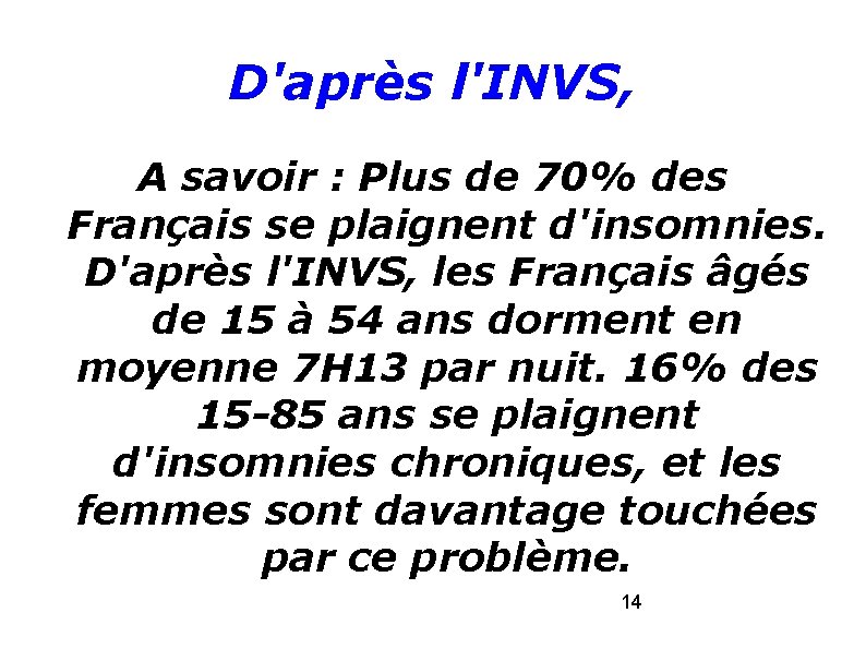 D'après l'INVS, A savoir : Plus de 70% des Français se plaignent d'insomnies. D'après