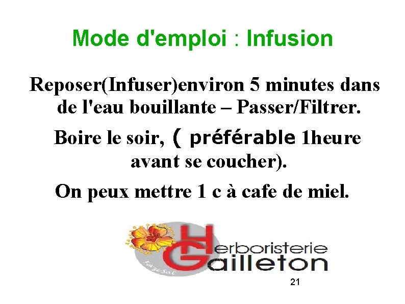 Mode d'emploi : Infusion Reposer(Infuser)environ 5 minutes dans de l'eau bouillante – Passer/Filtrer. Boire