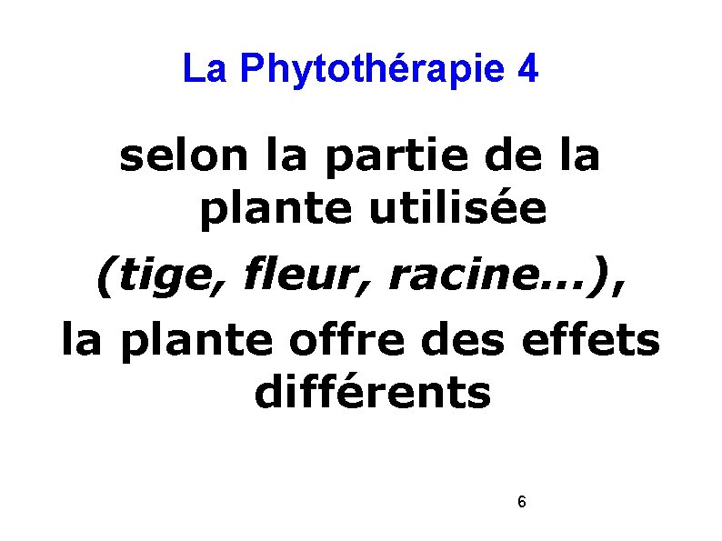 La Phytothérapie 4 selon la partie de la plante utilisée (tige, fleur, racine. .