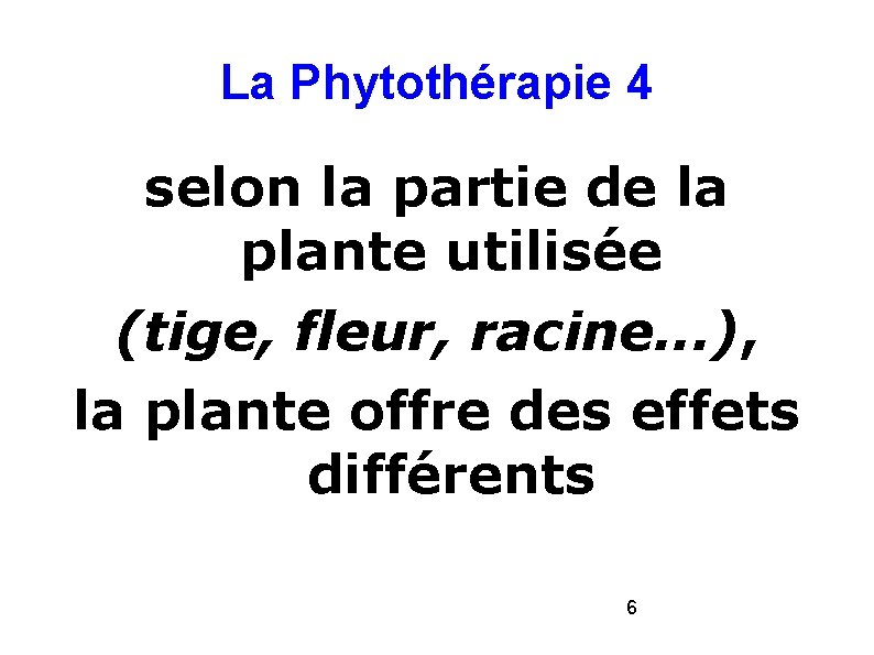 La Phytothérapie 4 selon la partie de la plante utilisée (tige, fleur, racine. . La Phytothérapie 4 selon la partie de la plante utilisée (tige, fleur, racine. .