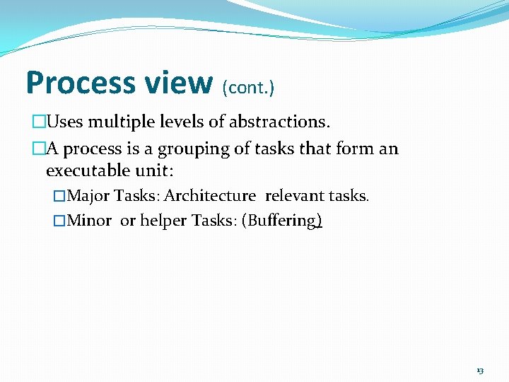 Process view (cont. ) �Uses multiple levels of abstractions. �A process is a grouping Process view (cont. ) �Uses multiple levels of abstractions. �A process is a grouping