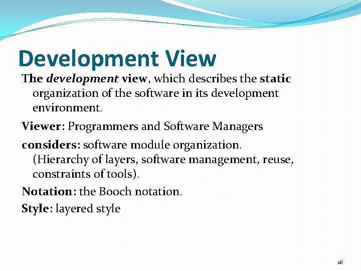 Development View The development view, which describes the static organization of the software in Development View The development view, which describes the static organization of the software in
