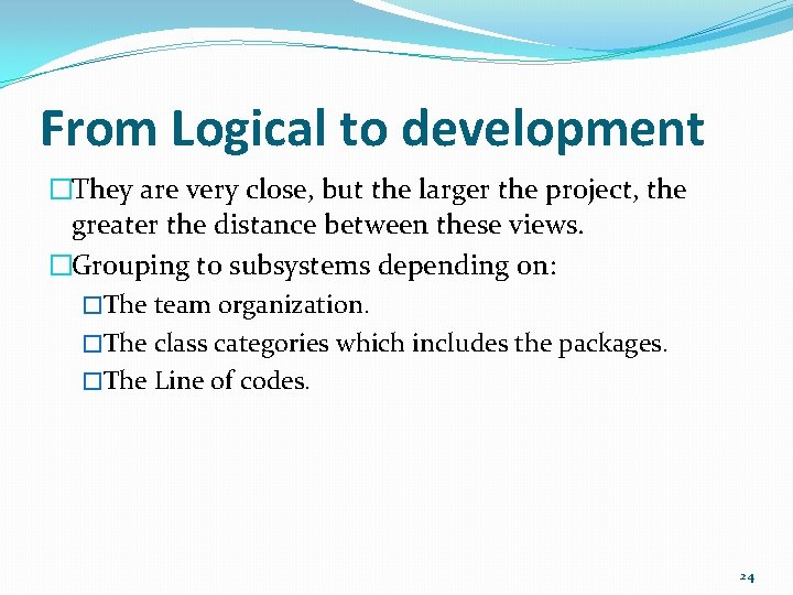From Logical to development �They are very close, but the larger the project, the From Logical to development �They are very close, but the larger the project, the
