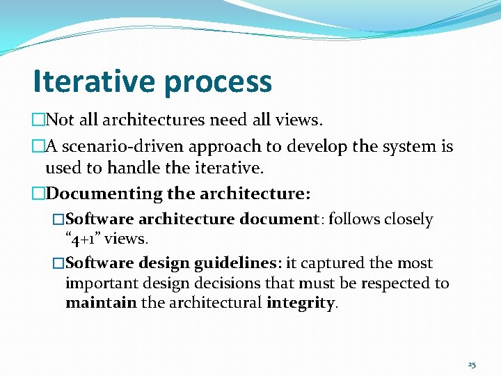 Iterative process �Not all architectures need all views. �A scenario-driven approach to develop the Iterative process �Not all architectures need all views. �A scenario-driven approach to develop the