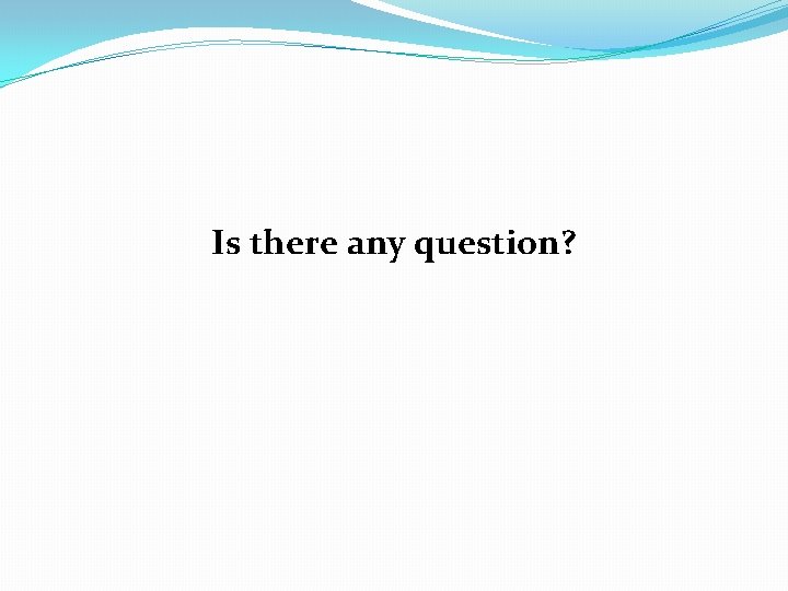 Is there any question? Is there any question?