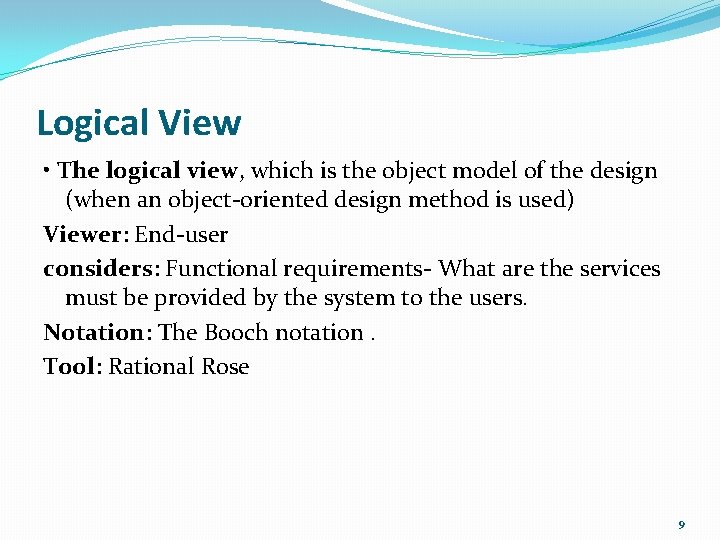 Logical View • The logical view, which is the object model of the design Logical View • The logical view, which is the object model of the design