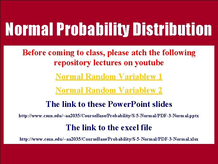 Normal Probability Distribution Before coming to class, please atch the following repository lectures on