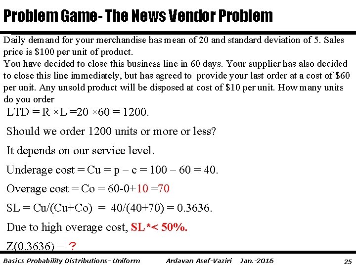Problem Game- The News Vendor Problem Daily demand for your merchandise has mean of