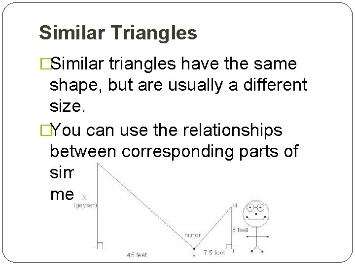 Similar Triangles �Similar triangles have the same shape, but are usually a different size.