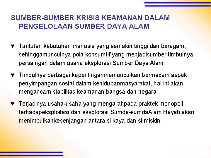 SUMBER-SUMBER KRISIS KEAMANAN DALAM PENGELOLAAN SUMBER DAYA ALAM ♥ Tuntutan kebutuhan manusia yang semakin