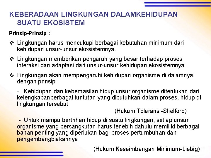 KEBERADAAN LINGKUNGAN DALAMKEHIDUPAN SUATU EKOSISTEM Prinsip-Prinsip : v Lingkungan harus mencukupi berbagai kebutuhan minimum