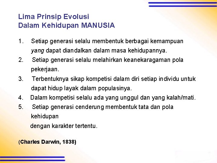 Lima Prinsip Evolusi Dalam Kehidupan MANUSIA 1. Setiap generasi selalu membentuk berbagai kemampuan yang