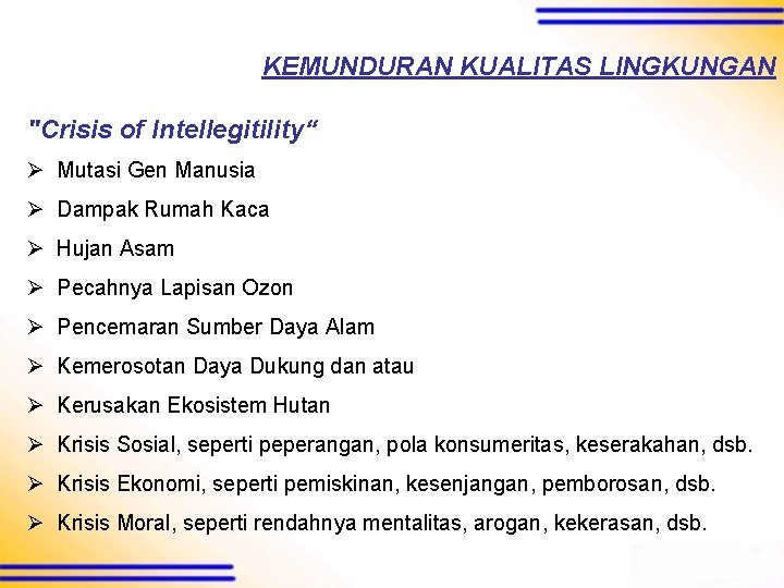 KEMUNDURAN KUALITAS LINGKUNGAN "Crisis of Intellegitility“ Ø Mutasi Gen Manusia Ø Dampak Rumah Kaca