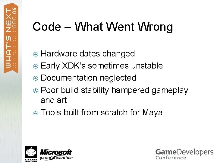 Code – What Went Wrong Hardware dates changed > Early XDK’s sometimes unstable >