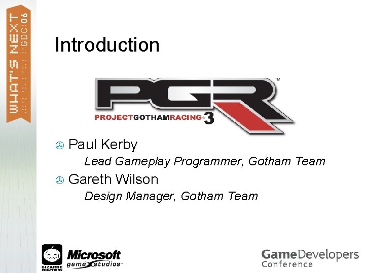 Introduction > Paul Kerby > > Lead Gameplay Programmer, Gotham Team Gareth Wilson >