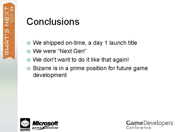 Conclusions > > We shipped on-time, a day 1 launch title We were “Next