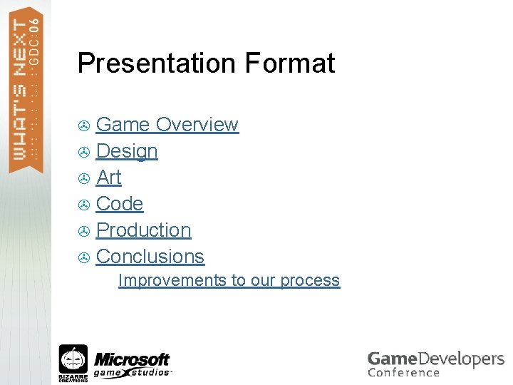 Presentation Format Game Overview > Design > Art > Code > Production > Conclusions