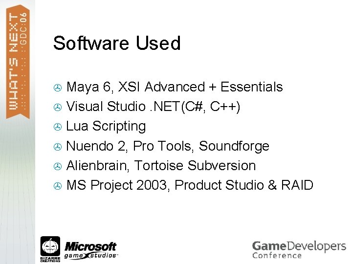 Software Used Maya 6, XSI Advanced + Essentials > Visual Studio. NET(C#, C++) >