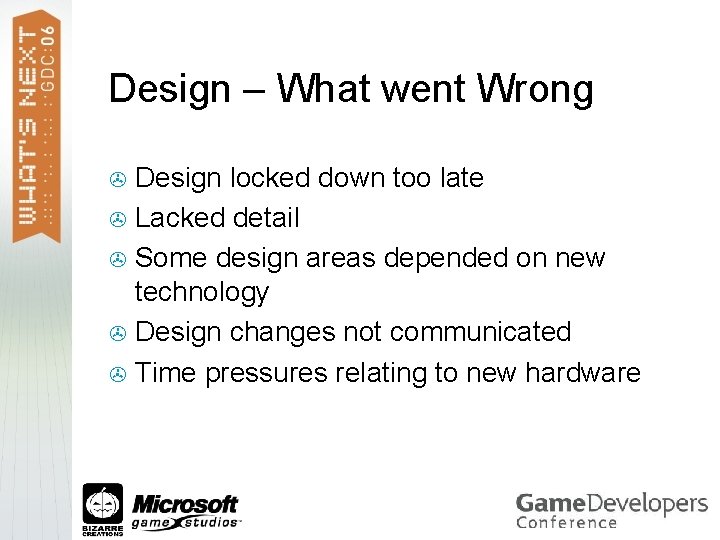 Design – What went Wrong Design locked down too late > Lacked detail >