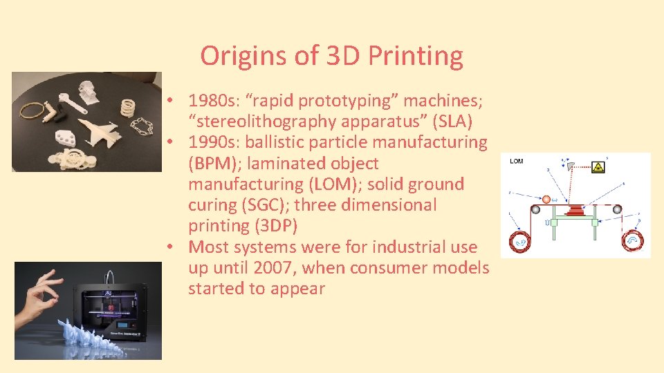 Origins of 3 D Printing • 1980 s: “rapid prototyping” machines; “stereolithography apparatus” (SLA)
