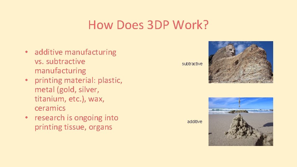 How Does 3 DP Work? • additive manufacturing vs. subtractive manufacturing • printing material: