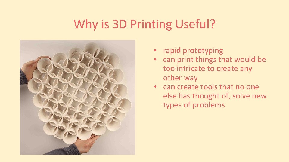 Why is 3 D Printing Useful? • rapid prototyping • can print things that