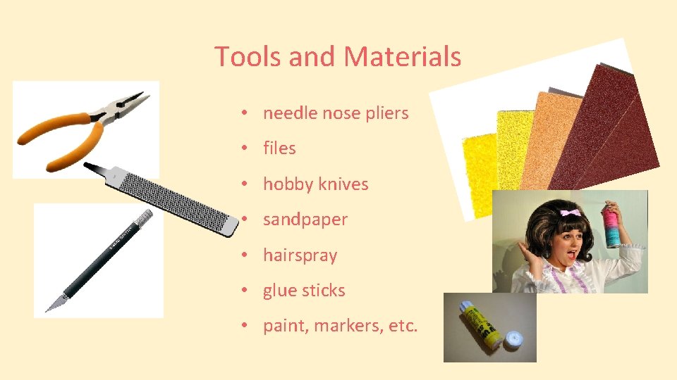 Tools and Materials • needle nose pliers • files • hobby knives • sandpaper
