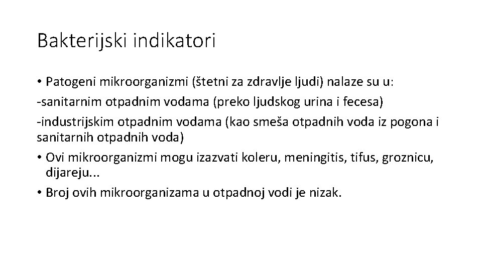 Bakterijski indikatori • Patogeni mikroorganizmi (štetni za zdravlje ljudi) nalaze su u: -sanitarnim otpadnim