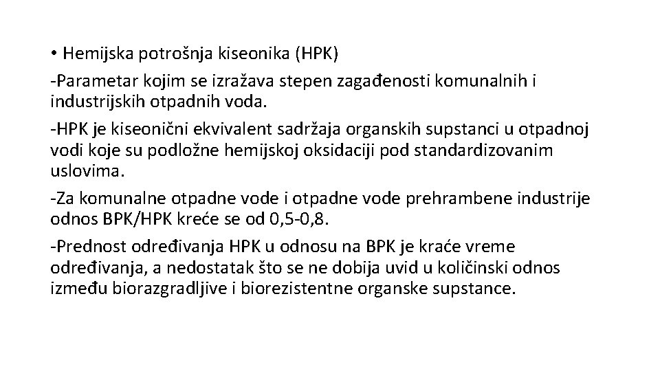  • Hemijska potrošnja kiseonika (HPK) -Parametar kojim se izražava stepen zagađenosti komunalnih i