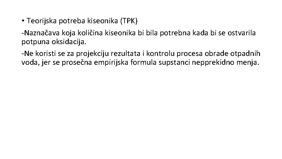  • Teorijska potreba kiseonika (TPK) -Naznačava koja količina kiseonika bi bila potrebna kada