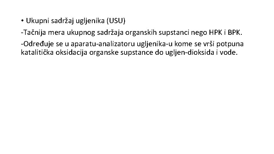  • Ukupni sadržaj ugljenika (USU) -Tačnija mera ukupnog sadržaja organskih supstanci nego HPK