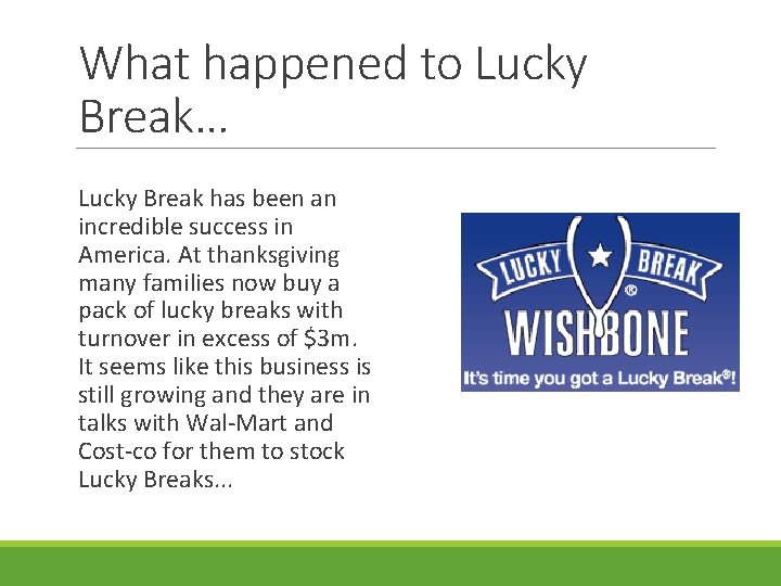What happened to Lucky Break… Lucky Break has been an incredible success in America.