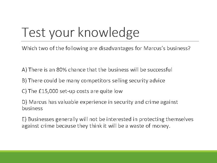 Test your knowledge Which two of the following are disadvantages for Marcus’s business? A)