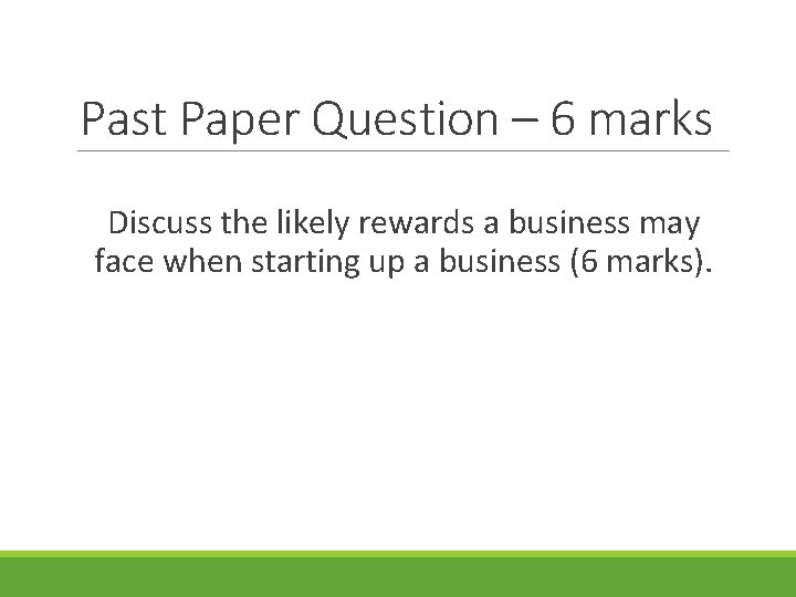 Past Paper Question – 6 marks Discuss the likely rewards a business may face