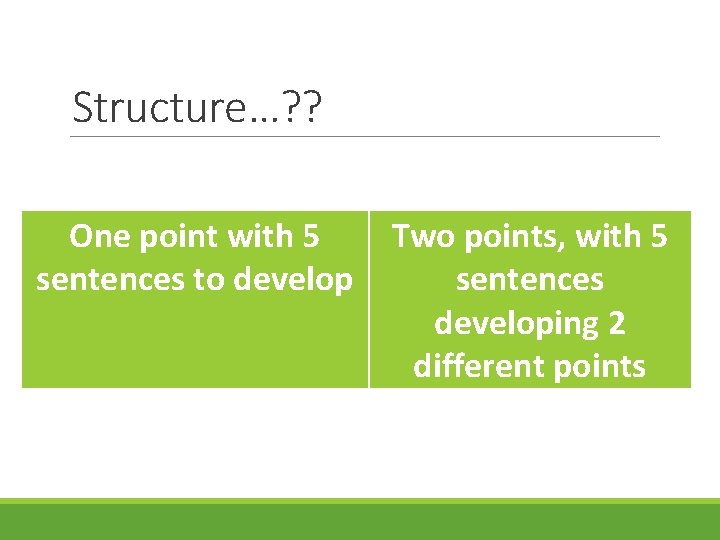 Structure…? ? One point with 5 sentences to develop Two points, with 5 sentences