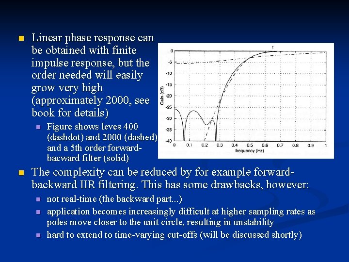 n Linear phase response can be obtained with finite impulse response, but the order