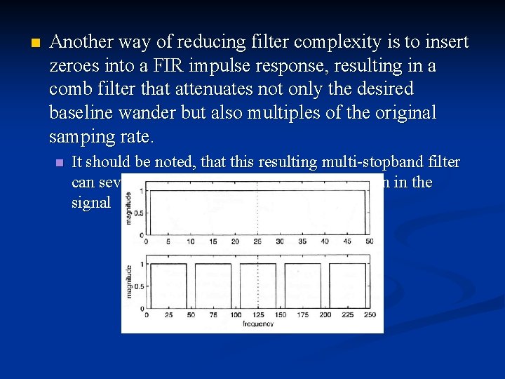 n Another way of reducing filter complexity is to insert zeroes into a FIR