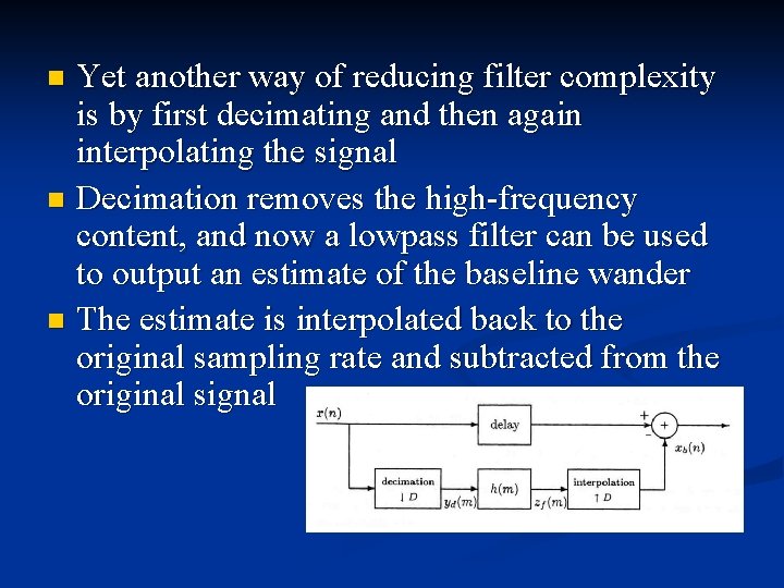 Yet another way of reducing filter complexity is by first decimating and then again