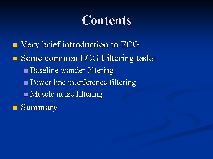 Contents Very brief introduction to ECG n Some common ECG Filtering tasks n Baseline