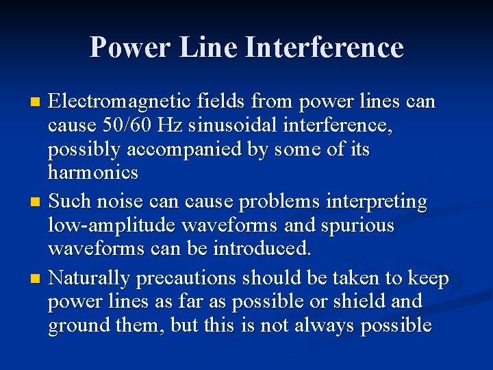 Power Line Interference Electromagnetic fields from power lines can cause 50/60 Hz sinusoidal interference,